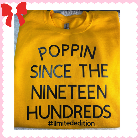 Poppin Since Nineteen Hundreds sweatshirt